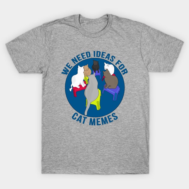 We Need Ideas for Cat Memes T-Shirt by DiegoCarvalho